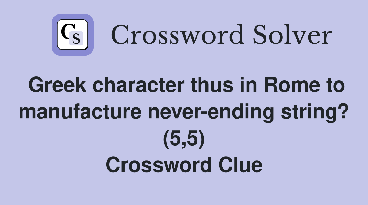 Greek character thus in Rome to manufacture neverending string? (5,5